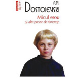 Micul erou si alte proze de tinerete (editie de buzunar) - F. M. Dostoievski
