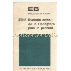Evolutia Criticii De La Renastere Pana In Prezent - Ferdinand Brunetiere