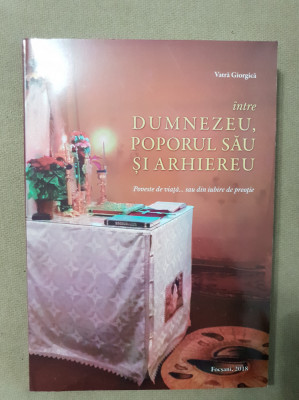 &amp;Icirc;ntre Dumnezeu, poporul Său și arhiereu. Poveste de viață...- Vatră Giorgică foto