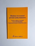 Dicționar de termeni privind nediscriminarea &ndash; Aut. Cristian Jura (coord.), Ed. All Beck, 2003