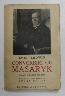 CONVORBIRI CU MASARYK , FILOSOF SI BARBAT DE STAT de EMIL LUDWIG foto