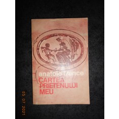 ANATOLE FRANCE - CARTEA PRIETENULUI MEU