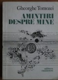 Gheorghe Tomozei - Amintiri despre mine