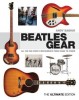 Beatles Gear: All the Fab Four&#039;s Instruments from Stage to Studio - The Ultimate Edition