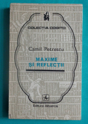 Camil Petrescu &amp;ndash; Maxime si reflectii ( colectia Cogito ) foto