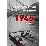 R&eacute;gi &eacute;s &uacute;j vil&aacute;g hat&aacute;r&aacute;n - 1945 t&ouml;rt&eacute;netei - Tanulm&aacute;nyok - Feitl Istv&aacute;n