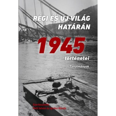 R&amp;eacute;gi &amp;eacute;s &amp;uacute;j vil&amp;aacute;g hat&amp;aacute;r&amp;aacute;n - 1945 t&amp;ouml;rt&amp;eacute;netei - Tanulm&amp;aacute;nyok - Feitl Istv&amp;aacute;n foto