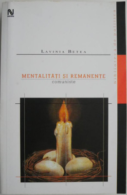 Mentalitati si remanente comuniste &amp;ndash; Lavinia Betea foto