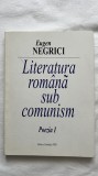 LITERATURA ROM&Acirc;NĂ SUB COMUNISM POEZIA I - EUGEN NEGRICI
