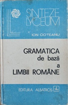 GRAMATICA DE BAZA A LIMBII ROMANE-ION COTEANU