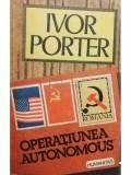 Ivor Porter - Operatiunea Autonomous (Editia: 1991), Humanitas