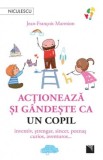 Actioneaza si gandeste ca un copil. Inventiv, strengar, sincer, poznas, curios, aventuros, Jean-Francois Marmion
