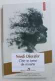 CINE SE TEME DE MOARTE de NNEDI OKORAFOR , 2019