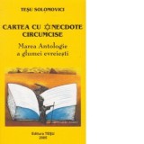 Cartea cu anecdote circumcise - marea antologie a glumei evreiesti - Tesu Solomovici
