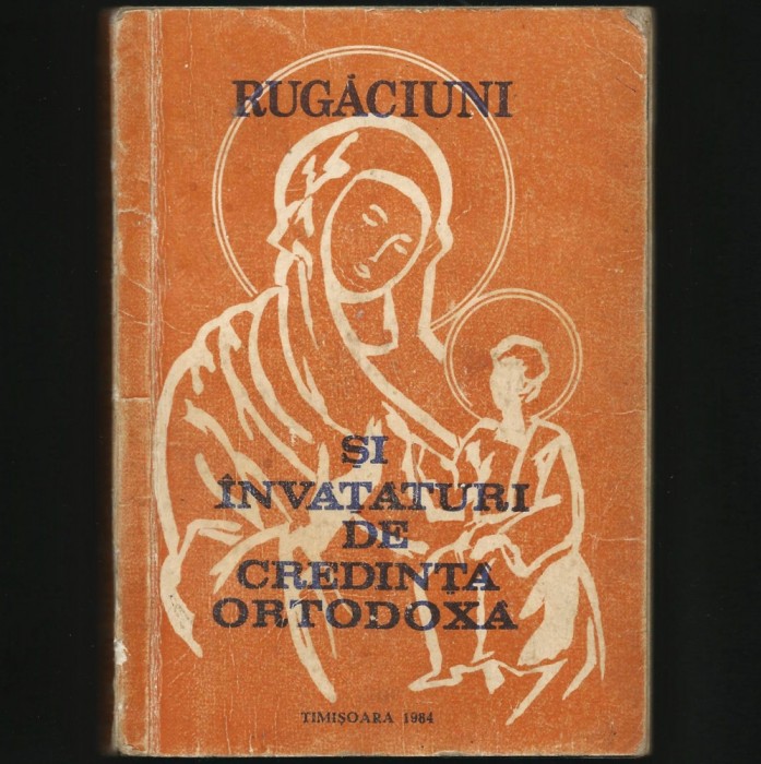 RUGĂCIUNI ȘI &Icirc;NVĂȚĂTURI DE CREDINȚĂ ORTODOXĂ - TIMIȘOARA, 1984