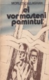 Morley Callaghan - Ei vor mosteni pamantul