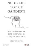 Nu crede tot ce gandesti. De ce gandirea ta este inceputul si sfarsitul suferintei