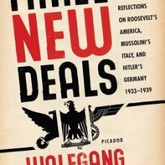 Three New Deals: Reflections on Roosevelt's America, Mussolini's Italy, and Hitler's Germany, 1933-1939