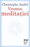 Vremea meditatiei - Christophe Andre, Psihologie, Meditatie, Dezvoltare Personala