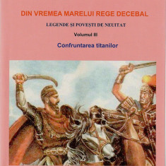 Din vremea marelui rege Decebal. Volumul III - Confruntarea titanilor | Andrei Breaban