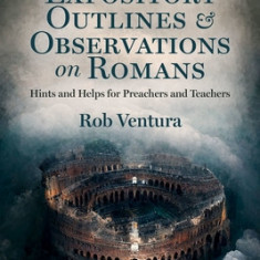 Expository Outlines and Observations on Romans: Hints and Helps for Preachers and Teachers