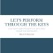 Let&#039;s Perform Through the Keys: Easy Piano Arrangements in Multiple Major and Minor Keys