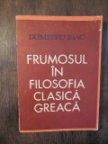 Frumosul &icirc;n filosofia clasică greacă - Dumitru Isac