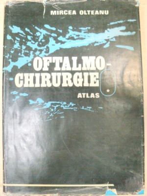 OFTALMO-CHIRURGIE- ATLAS-MIRCEA OLTEANU VOL 1 foto