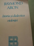 ISTORIA SI DIALECTICA VIOLENTEI- RAYMOND ARON,ED BABEL 1995,319 pag