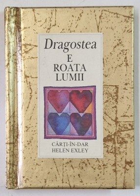 DRAGOSTEA E ROATA LUMII , SERIA &amp;#039; CARTI - IN - DAR &amp;#039; de HELEN EXLEY , 2003 , FORMAT DE BUZUNAR foto