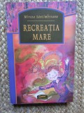 Recreatia mare - Mircea Santimbreanu LIPSA PRIMELE 20 MAGINI