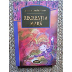 Recreatia mare - Mircea Santimbreanu LIPSA PRIMELE 20 MAGINI