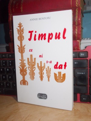 ANNIE BENTOIU - TIMPUL CE NI S-A DAT , 2000 * foto