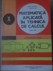 MATEMATICA APLICATA IN TEHNICA DE CALCUL, MANUAL PENTRU CLASA A X-A-IOAN TOMESCU, ADRIAN LEU-232700