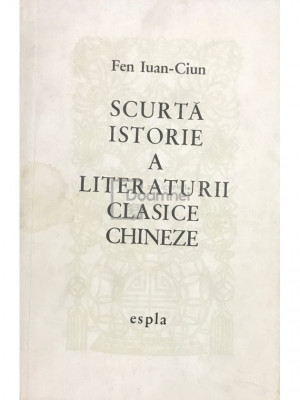 Fen Iuan-Ciun - Scurtă istorie a literaturii clasice chineze (editia 1960) foto