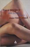 Noua dezordine amoroasa - Bruckner, Finkielkraut - Roman, Carte Beletristica