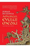 Amurgul Evului Mediu - Johan Huizinga