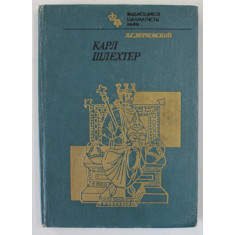KARL SCHLECHTER de L.S . VERKHOVS , TEXT IN LIMBA RUSA , SERIA &#039; MARI JUCATORI DE SAH AI LUMII &#039; , 1984