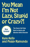 You Mean I&#039;m Not Lazy, Stupid, or Crazy?!: The Classic Self-Help Book for Adults with Attention Deficit Disorder