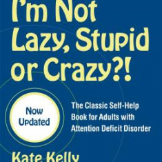 You Mean I'm Not Lazy, Stupid, or Crazy?!: The Classic Self-Help Book for Adults with Attention Deficit Disorder