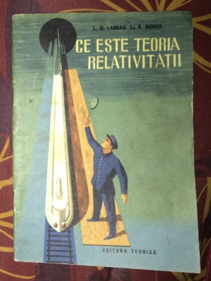 L. D. Landau, Iv. B. Rumer - Ce este teoria relativitatii foto