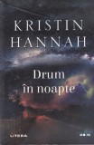 Drum in noapte - Kristin Hannah, Editura Litera, 2019, Roman beletristic, 399 pagini