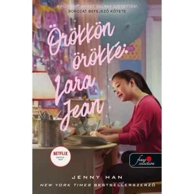 &amp;Ouml;r&amp;ouml;kk&amp;ouml;n &amp;ouml;r&amp;ouml;kk&amp;eacute;: Lara Jean (A fi&amp;uacute;knak, akiket valaha szerettem 3.) - Jenny Han foto