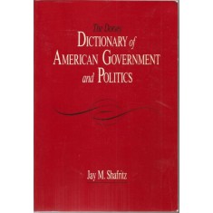 The Dorsey Dictionary of American Government and Politics &ndash; Jay M. Shafritz