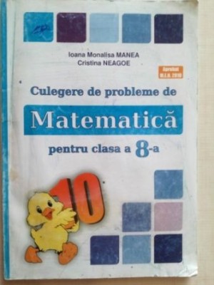 Culegere de probleme de matematica clasa a 8-a- Ioana Monalisa Manea, Cristina Neagoe foto