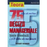 75 dintre cele mai bune decizii manageriale luate vreodata... si 21 dintre cele mai proaste - 2002 - Stuart Crainer (T36)