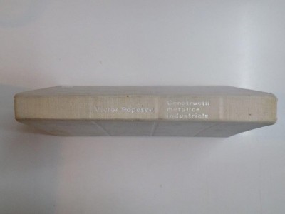 CONSTRUCTII METALICE INDUSTRIALE , EDITIA A TREIA de VICTOR POPESCU, 1977 foto