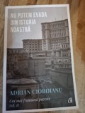Nu putem evada din istoria noastra - Adrian Cioroianu vol.II