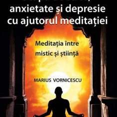 Scapă de stres, anxietate și depresie cu ajutorul meditației - Paperback brosat - Marius Vornicescu - Letras