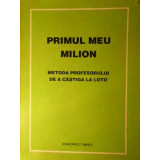 PRIMUL MEU MILION METODA PROFESORULUI DE A CASTIGA LA LOTO-COLECTIV-228351